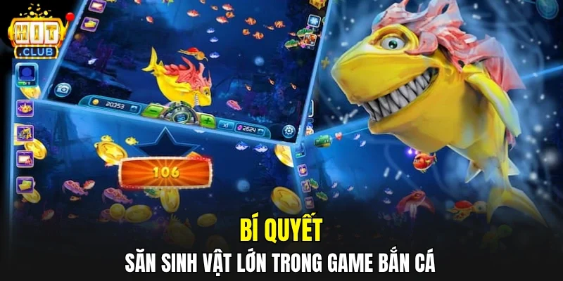 Bí quyết săn sinh vật lớn trong game bắn cá