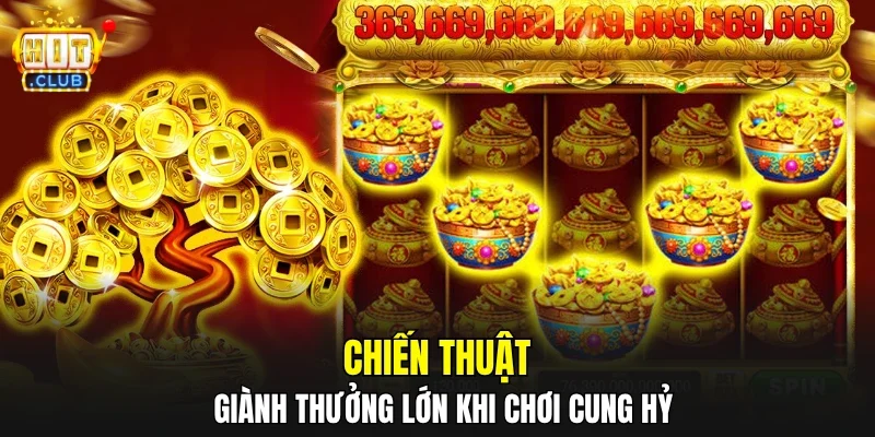 Chiến thuật giành thưởng lớn khi chơi cung hỷ