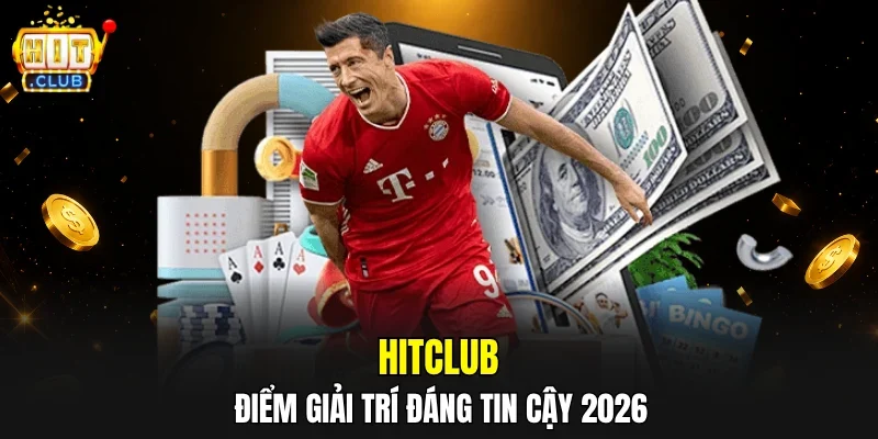 HITCLUB - điểm giải trí đáng tin cây 2026