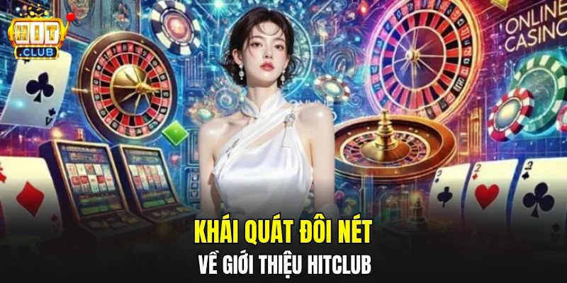 Khái quát đôi nét về giới thiệu HITCLUB