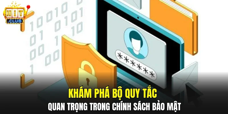 Khám phá bộ quy tắc quan trọng trong chính sách bảo mật