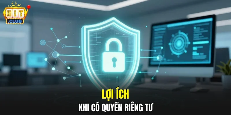 Lợi ích khi có quyền riêng tư