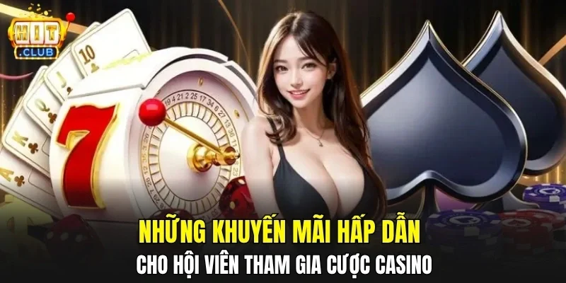 Những khuyến mãi hấp dẫn cho hội viên tham gia cược casino
