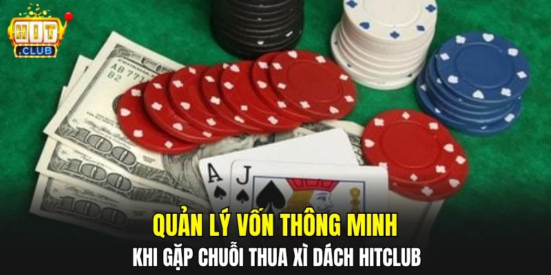 Quản lý vốn thông minh khi gặp chuỗi thua xì dách HITCLUB