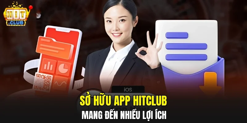 Sở hữu app HITCLUB mang đến nhiều lợi ích
