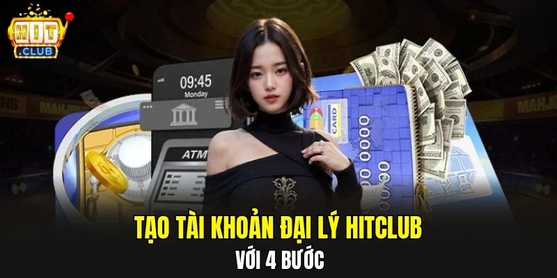 Tạo tài khoản đại lý HITCLUB với 4 bước