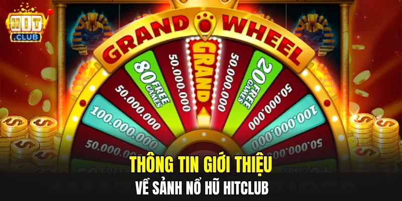 Thông tin giới thiệu về sảnh nổ hũ HITCLUB