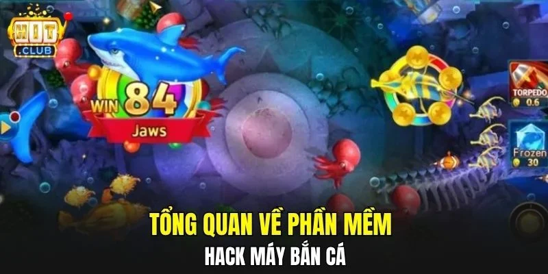 Tổng quan về phần mềm hack máy bắn cá