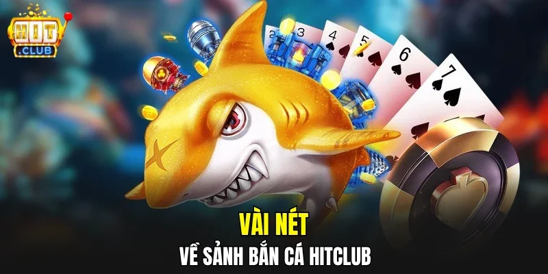 Vài nét về sảnh bắn cá HITCLUB